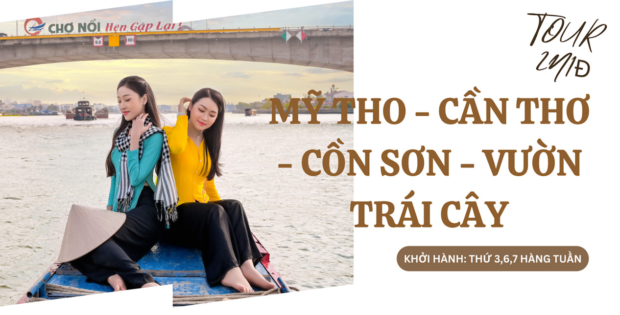 TOUR 2 NGÀY 1 ĐÊM: MỸ THO - CẦN THƠ - CỒN SƠN - VƯỜN TRÁI CÂY  