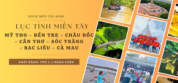 TOUR LỤC TỈNH MIỀN TÂY 4N3Đ: SÀI GÒN – MỸ THO – BẾN TRE – CHÂU ĐỐC  CẦN THƠ – SÓC TRĂNG – BẠC LIÊU – CÀ MAU